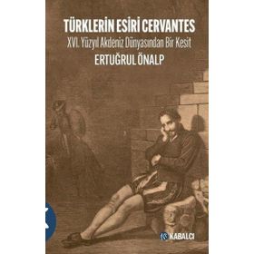 Türklerin Esiri Cervantes - Ertuğrul Önalp