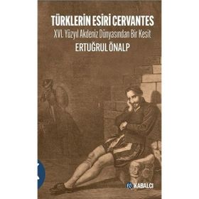 Türklerin Esiri Cervantes - Ertuğrul Önalp