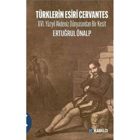 Türklerin Esiri Cervantes - Ertuğrul Önalp