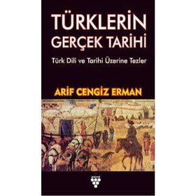 Türklerin Gerçek Tarihi - Arif Erman