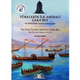Türklerin İlk Amirali Çaka Bey ve Dönemin Deniz Savaşları - Ali Rıza İşipek