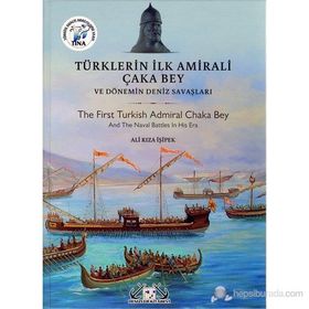 Türklerin İlk Amirali Çaka Bey ve Dönemin Deniz Savaşları - Ali Rıza İşipek