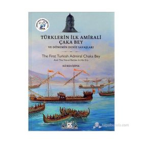 Türklerin İlk Amirali Çaka Bey ve Dönemin Deniz Savaşları - Ali Rıza İşipek