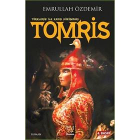 Türklerin İlk Kadın Hükümdarı Tomris - Emrullah Özdemir