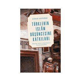 Türklerin İslam Düşüncesine Katkıları - Sıddık Korkmaz
