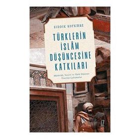 Türklerin İslam Düşüncesine Katkıları - Sıddık Korkmaz