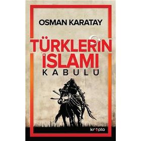 Türklerin İslamı Kabulü - Osman Karatay