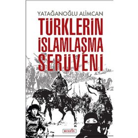 Türklerin İslamlaşma Serüveni - Yatağanoğlu Alimcan