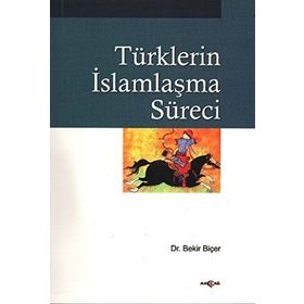 TÜRKLERİN İSLAMLAŞMA SÜRECİ - BEKIR BİÇER