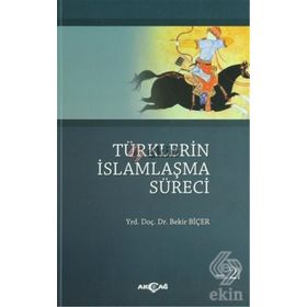 TÜRKLERİN İSLAMLAŞMA SÜRECİ - BEKIR BİÇER