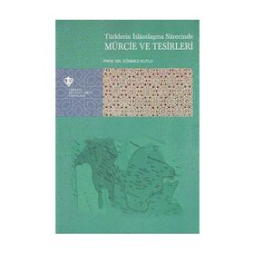 Türklerin İslamlaşma Sürecinde Mürcie Ve Tesirleri - Sönmez Kutlu