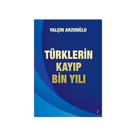 Türklerin Kayıp Bin Yılı - Yalçın Arzuoğlu