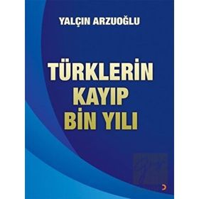 Türklerin Kayıp Bin Yılı - Yalçın Arzuoğlu