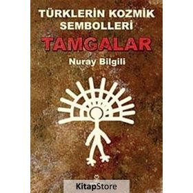 Türklerin Kozmik Sembolleri Tamgalar - Nuray Bilgili