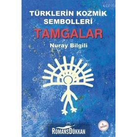 Türklerin Kozmik Sembolleri Tamgalar - Nuray Bilgili