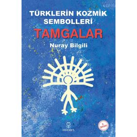 Türklerin Kozmik Sembolleri Tamgalar - Nuray Bilgili