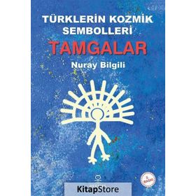 Türklerin Kozmik Sembolleri Tamgalar - Nuray Bilgili