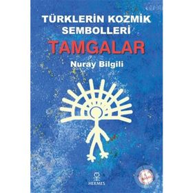 Türklerin Kozmik Sembolleri Tamgalar - Nuray Bilgili