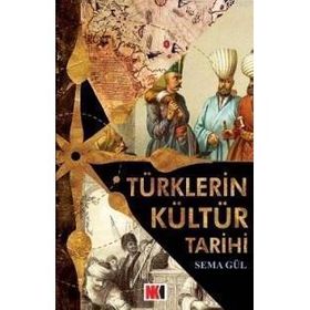 TÜRKLERİN KÜLTÜR TARIHI - SEMA GÜL