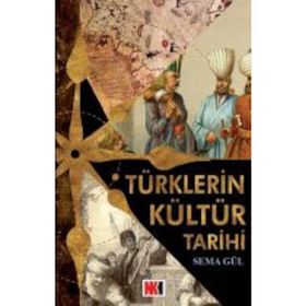 TÜRKLERİN KÜLTÜR TARIHI - SEMA GÜL