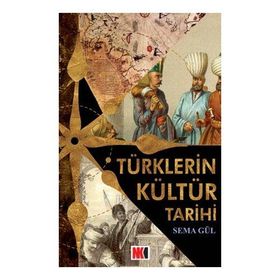 TÜRKLERİN KÜLTÜR TARIHI - SEMA GÜL