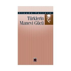 TÜRKLERİN MANEVI GÜCÜ - CLAUDE FARRERE