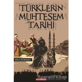 Türklerin Muhteşem Tarihi - Oğuz Çetinoğlu