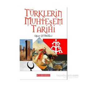 Türklerin Muhteşem Tarihi - Oğuz Çetinoğlu
