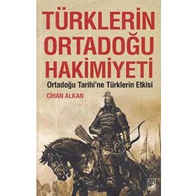 Türklerin Ortadoğu Hakimiyeti - Cihan Alkan