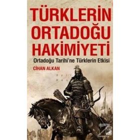 Türklerin Ortadoğu Hakimiyeti - Cihan Alkan