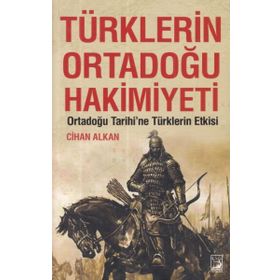 Türklerin Ortadoğu Hakimiyeti - Cihan Alkan