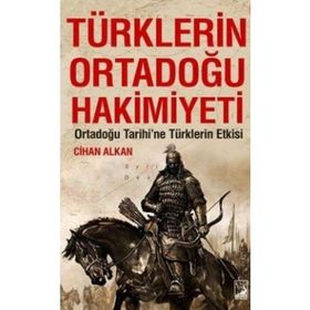 Türklerin Ortadoğu Hakimiyeti - Cihan Alkan