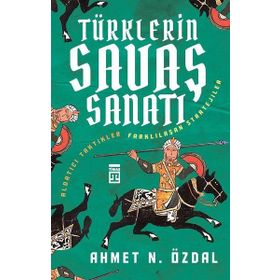 TÜRKLERIN SAVAŞ SANATI ALDATICI TAKTIKLER & FARKLILAŞAN STRATEJILER - AHMET ÖZDAL