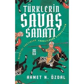 TÜRKLERIN SAVAŞ SANATI ALDATICI TAKTIKLER & FARKLILAŞAN STRATEJILER - AHMET ÖZDAL