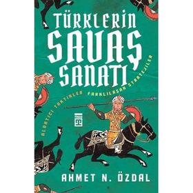 TÜRKLERIN SAVAŞ SANATI ALDATICI TAKTIKLER & FARKLILAŞAN STRATEJILER - AHMET ÖZDAL