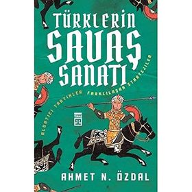 TÜRKLERIN SAVAŞ SANATI ALDATICI TAKTIKLER & FARKLILAŞAN STRATEJILER - AHMET ÖZDAL