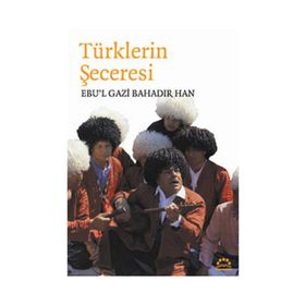 TÜRKLERİN SECERESI - EBUL GAZI BAHADIR HAN