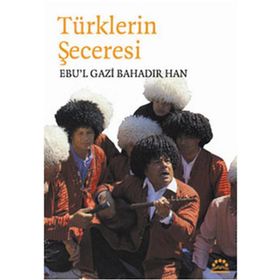 TÜRKLERİN SECERESI - EBUL GAZI BAHADIR HAN