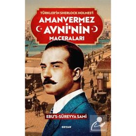 Türklerin Sherlock Holmes ü Amanvermez Avni - Ebüssüreyya Sami
