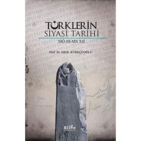 Türklerin Siyasi Tarihi MÖ 3 MS 7 Erol Kürkçüoğlu-Bilge Kültür Sanat