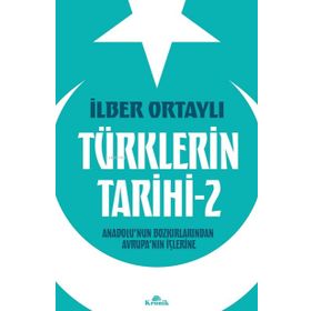 Türklerin Tarihi 2 - Anadolu'nun Bozkırlarından Avrupa'nın İçlerine - İlber Ortaylı