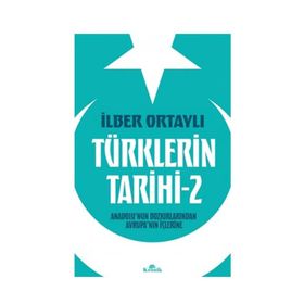 Türklerin Tarihi 2 - Anadolu'nun Bozkırlarından Avrupa'nın İçlerine - İlber Ortaylı