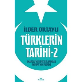 Türklerin Tarihi 2 - Anadolu'nun Bozkırlarından Avrupa'nın İçlerine - İlber Ortaylı