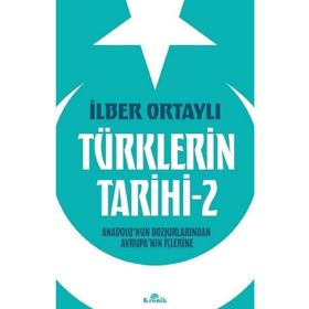 Türklerin Tarihi 2 - Anadolu'nun Bozkırlarından Avrupa'nın İçlerine - İlber Ortaylı