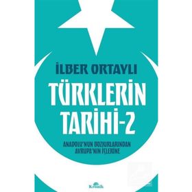 Türklerin Tarihi 2 - Anadolu'nun Bozkırlarından Avrupa'nın İçlerine - İlber Ortaylı