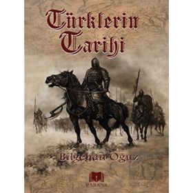 Türklerin Tarihi - Bilgehan Oğuz - Parana Yayınları