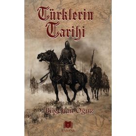 Türklerin Tarihi - Bilgehan Oğuz - Parana Yayınları