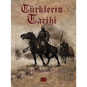 Türklerin Tarihi - Bilgehan Oğuz - Parana Yayınları