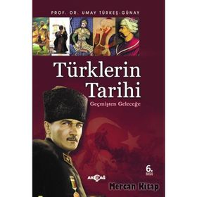 TÜRKLERİN TARIHI GEÇMİŞTEN GELECEĞE - UMAY GÜNAY TÜRKEŞ