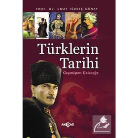 TÜRKLERİN TARIHI GEÇMİŞTEN GELECEĞE - UMAY GÜNAY TÜRKEŞ